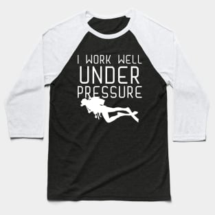 "I work well under pressure" for Scuba Divers Baseball T-Shirt